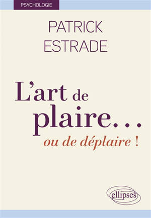 L'art de plaire... : ou de déplaire !