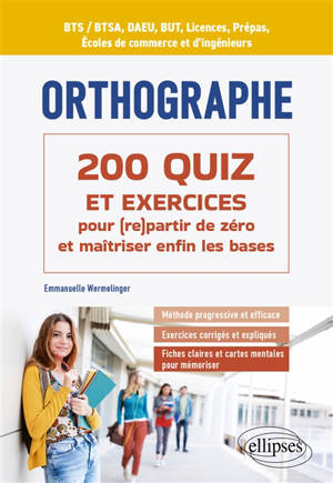 Orthographe : 200 quiz et exercices pour (re)partir de zéro et maîtriser enfin les bases : BTS-BTSA, DAEU, BUT, licences, prépas, écoles de commerce et d'ingénieurs