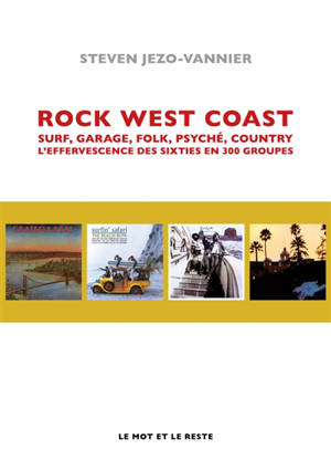 Rock west coast : surf, garage, folk, psyché, country, l'effervescence des sixties en 300 groupes
