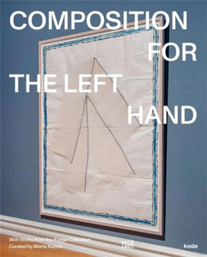 Composition for the Left Hand : With Works from the Erling Kagge Collection