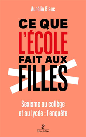 Ce que l'école fait aux filles : sexisme au collège et au lycée : l'enquête