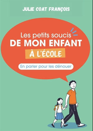 Les petits soucis de mon enfant à l'école : en parler pour les dénouer