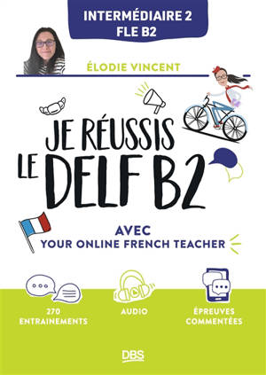Je réussis le DELF, intermédiaire 1, FLE B2 : avec your online French teacher