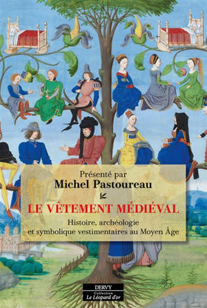Le vêtement médiéval : histoire, archéologie et symbolique vestimentaires au Moyen Age