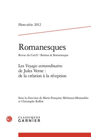 Romanesques, hors série, n° 2012. Les Voyages extraordinaires de Jules Verne : de la création à la réception