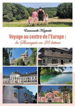 Voyage au centre de l'Europe : la Slovaquie en 26 lettres