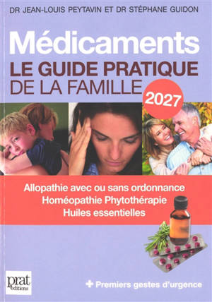 Médicaments : le guide pratique de la famille 2027 : allopathie avec ou sans ordonnance, homéopathie, phytothérapie, huiles essentielles + premiers gestes d'urgence