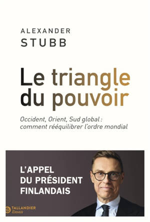 Le triangle du pouvoir : Occident, Orient, Sud global : comment rééquilibrer le monde