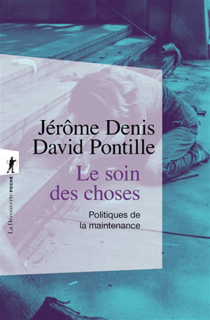 Le soin des choses : politiques de la maintenance