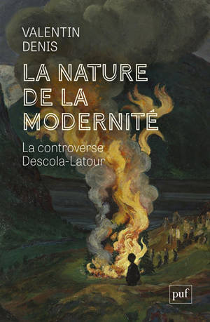 La nature de la modernité : la controverse Descola-Latour