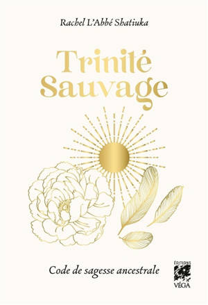 Trinité sauvage : le retour des sagesses ancestrales