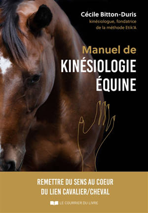 Manuel de kinésiologie équine : remettre du sens au coeur du lien cavalier-cheval