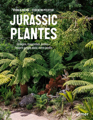 Jurassic plantes : ginkgos, magnolias, prèles... : l'esprit jungle dans votre jardin