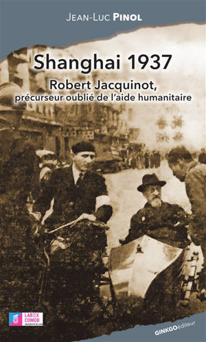 Shanghai 1937 : Robert Jacquinot, précurseur oublié de l'aide humanitaire