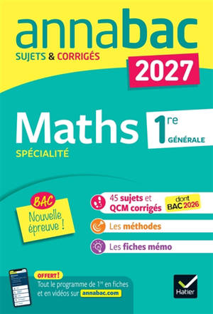 Maths spécialité, 1re générale : sujets corrigés & méthodes de la nouvelle épreuve de maths 1re (spécialité) : 2027
