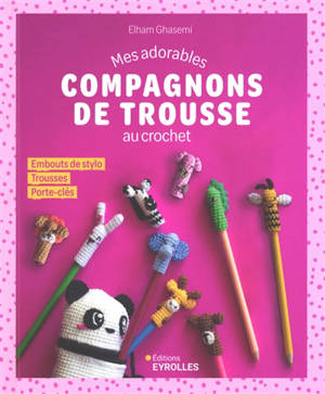 Mes adorables compagnons de trousse au crochet : embouts de stylo, trousses, porte-clés