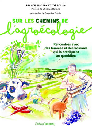 Sur les chemins de l'agroécologie : rencontres avec des femmes et des hommes qui la pratiquent au quotidien