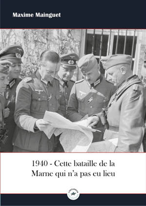 1940 : cette bataille de la Marne qui n'a pas eu lieu