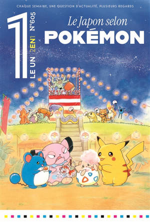 Le un hebdo : chaque semaine, une question d'actualité, plusieurs regards, n° 605. Le Japon selon Pokémon