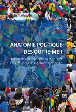 Anatomie politique des outre-mer : de la contestation périphérique de l'Etat aux insuffisances de la gouvernance locale