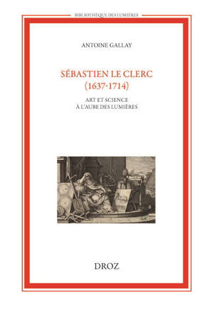 Sébastien Le Clerc (1637-1714) : art et science à l'aube des Lumières