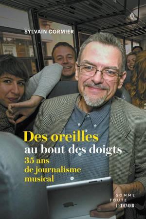Des oreilles au bout des doigts : 35 ans de journalisme musical