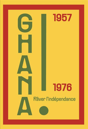 Ghana ! : 1957-1976 : rêver l'indépendance