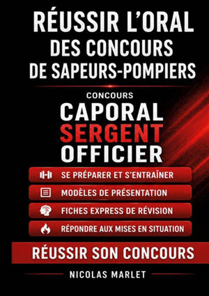Réussir l oral des concours de sapeurs-pompiers : Concours Caporal, Sergent, Officier Se préparer, s entraîner et réussir son concours