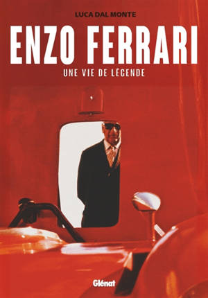 Enzo Ferrari : une vie de légende