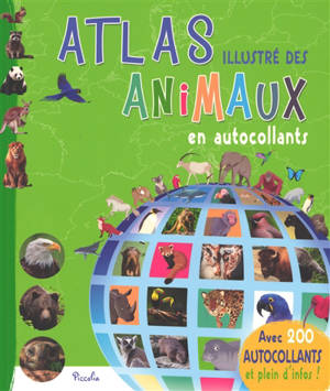 Atlas illustré des animaux en autocollants : avec 200 autocollants et plein d'infos !