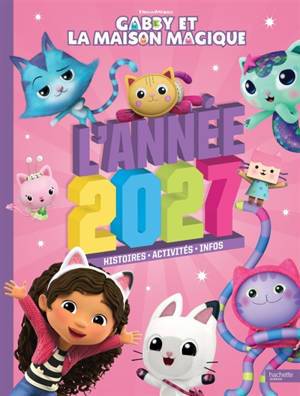 Gabby et la maison magique. L'année 2027 : histoires, activités, infos