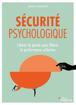 Sécurité psychologique : libérer la parole pour libérer la performance collective