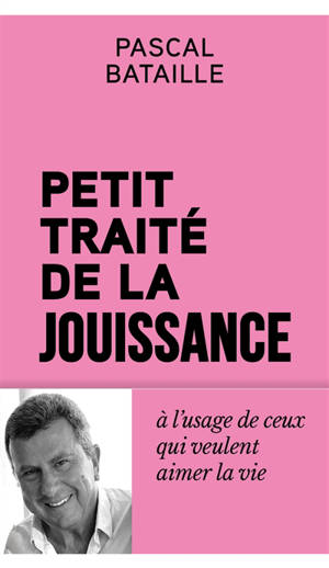 Petit traité de la jouissance à l'usage de ceux qui en rêvent