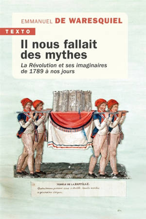 Il nous fallait des mythes : la Révolution et ses imaginaires de 1789 à nos jours