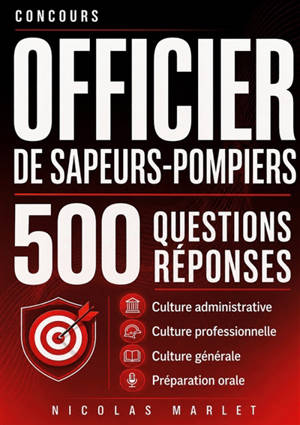 Concours officier de sapeurs-pompiers 500 questions réponses : Culture administrative Culture professionnelle Culture générale