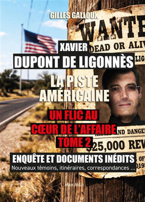 Xavier Dupont de Ligonnès : un flic au coeur de l'affaire : enquête et documents inédits, nouveaux témoins, itinéraires, correspondances.... Vol. 2. La piste américaine