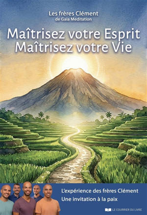 Maîtrisez votre esprit, maîtrisez votre vie : l'expérience des frères Clément, une invitation à la paix
