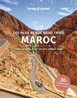 Maroc : les plus beaux road trips : 26 itinéraires avec cartes