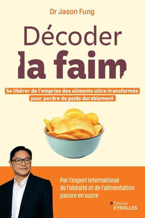 Décoder la faim : se libérer de l'emprise des aliments ultra-transformés pour perdre du poids durablement