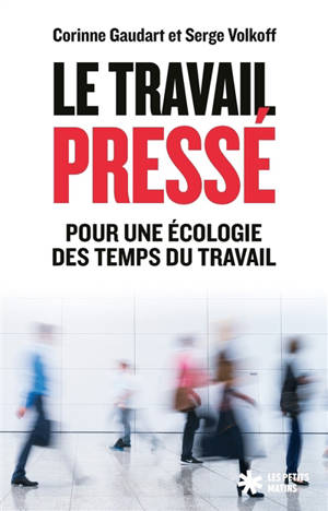 Le travail pressé : pour une écologie des temps du travail