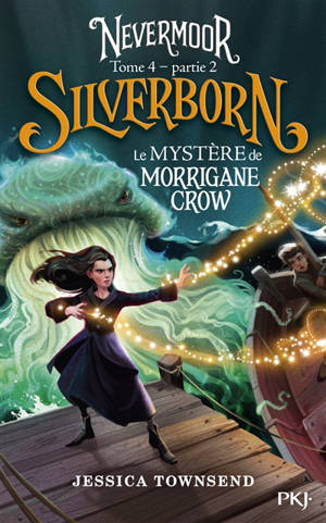Nevermoor. Vol. 4. Silverborn. Vol. 2. Le mystère de Morrigane Crow