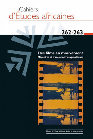 Cahiers d'études africaines, n° 262-263. Des films en mouvement : mémoires et traces cinématographiques