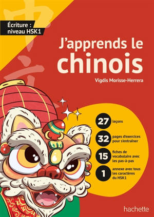 J'apprends le chinois ! : écriture et vocabulaire : niveau HSK 1