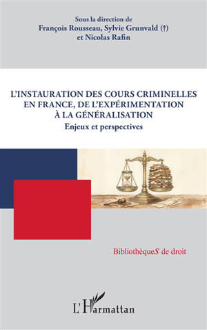L'instauration des cours criminelles en France, de l'expérimentation à la généralisation : enjeux et perspectives