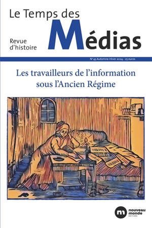 Temps des médias (Le), n° 43. Les travailleurs de l'information sous l'Ancien Régime