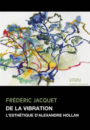 De la vibration : l'esthétique d'Alexandre Hollan