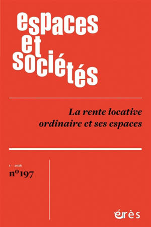 Espaces et sociétés, n° 197. La rente locative ordinaire et ses espaces