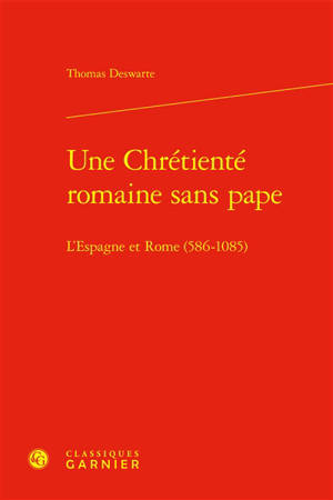 Une chrétienté romaine sans pape : l'Espagne et Rome (586-1085)