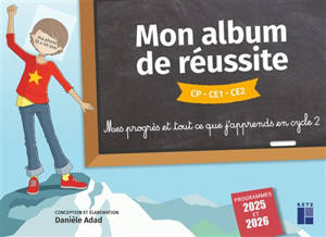 Mon album de réussite CP, CE1, CE2 : mes progrès et tout ce que j'apprends en cycle 2 : programmes 2025 et 2026