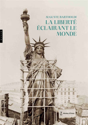 Auguste Bartholdi : la liberté éclairant le monde : catalogue officiel de l'exposition